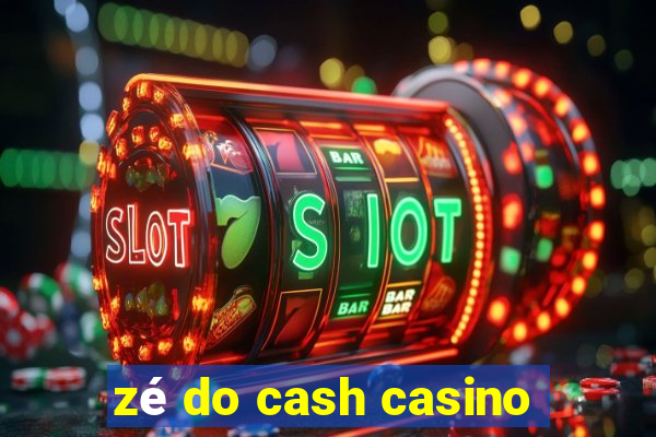 zé do cash casino